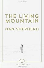 The best books on Wild Places - The Living Mountain by Nan Shepherd