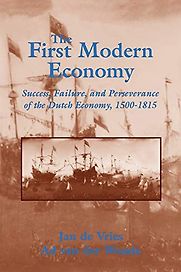 The First Modern Economy: Success, Failure, and Perseverance of the Dutch Economy, 1500–1815 by Ad van der Woude & Jan de Vries The First Modern Economy: Success, Failure, and Perseverance of the Dutch Economy, 1500–1815 by Ad van der Woude & Jan de Vries