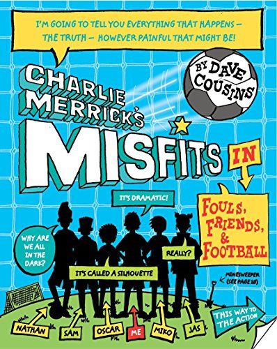 Charlie Merrick's Misfits: Fouls, Friends and Football (Book 1) by Dave Cousins
