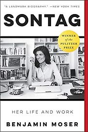 Sontag: Her Life and Work by Benjamin Moser Sontag: Her Life and Work by Benjamin Moser