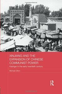 The best books on Uyghur Nationalism - Xinjiang and the Expansion of Chinese Communist Power: Kashgar in the Early Twentieth Century by Michael Dillon