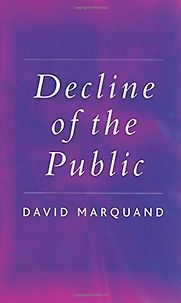 Decline of the Public by David Marquand Decline of the Public by David Marquand