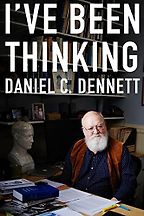 I've Been Thinking by Daniel Dennett I've Been Thinking by Daniel Dennett