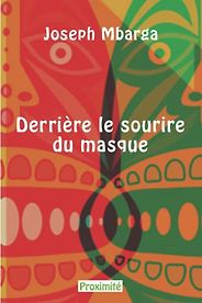 Novels from Francophone Africa - Derrière le sourire du masque by Joseph Mbarga Novels from Francophone Africa - Derrière le sourire du masque by Joseph Mbarga