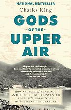 The best books on Global Cultural Understanding: the 2020 Nayef Al-Rodhan Prize - Gods of the Upper Air: How a Circle of Renegade Anthropologists Reinvented Race, Sex, and Gender in the Twentieth Century by Charles King