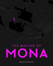 The Making of MONA by Adrian Franklin