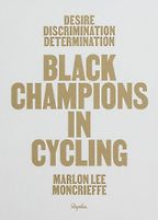 The Best Cycling Books - Desire Discrimination Determination: Black Champions in Cycling by Marlon Moncrieffe The Best Cycling Books - Desire Discrimination Determination: Black Champions in Cycling by Marlon Moncrieffe