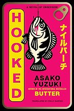 Must-Read Novels of Early 2026 - Hooked: A Novel of Obsession by Asako Yuzuki, translated by Polly Barton