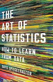 The Art of Statistics: How to Learn from Data by David Spiegelhalter The Art of Statistics: How to Learn from Data by David Spiegelhalter