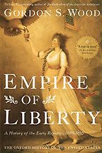 Empire of Liberty: A History of the Early Republic, 1789-1815 by Gordon S. Wood Empire of Liberty: A History of the Early Republic, 1789-1815 by Gordon S. Wood