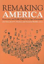 The best books on The Politics of Policymaking - Remaking America: Democracy and Public Policy in an Age of Inequality by (ed.) Jacob Hacker, Joe Soss & Suzanne Mettler The best books on The Politics of Policymaking - Remaking America: Democracy and Public Policy in an Age of Inequality by (ed.) Jacob Hacker, Joe Soss & Suzanne Mettler