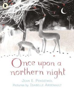Books about the Weather for Kids - Once Upon a Northern Night by Isabelle Arsenault & Jean E Pendziwol
