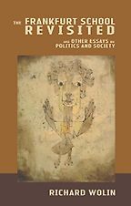 The Frankfurt School Revisited by Richard Wolin The Frankfurt School Revisited by Richard Wolin