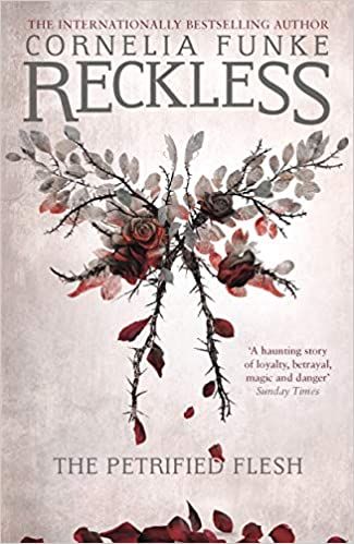 Reckless: The Petrified Flesh Cornelia Funke, translated by Oliver Latsch