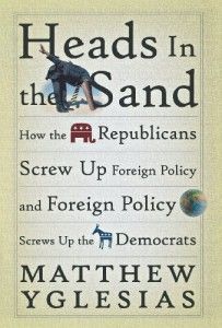 Influences of a Progressive Blogger - Heads in the Sand by Matthew Yglesias