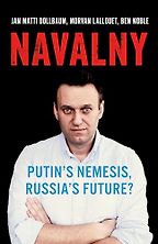Navalny: Putin's Nemesis, Russia's Future? by Ben Noble, Jan Matti Dollbaum & Morvan Lallouet Navalny: Putin's Nemesis, Russia's Future? by Ben Noble, Jan Matti Dollbaum & Morvan Lallouet