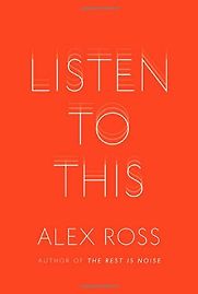 Listen To This by Alex Ross Listen To This by Alex Ross