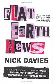 Flat Earth News by Nick Davies Flat Earth News by Nick Davies