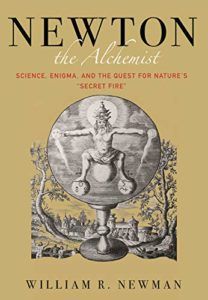 The best books on Isaac Newton - Newton the Alchemist: Science, Enigma, and the Quest for Nature's "Secret Fire" by William Newman