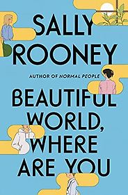 Notable Novels of Fall 2021 - Beautiful World, Where Are You: A Novel by Sally Rooney Notable Novels of Fall 2021 - Beautiful World, Where Are You: A Novel by Sally Rooney