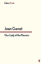 Edmund White recommends the best of Gay Fiction - Our Lady of the Flowers by Jean Genet