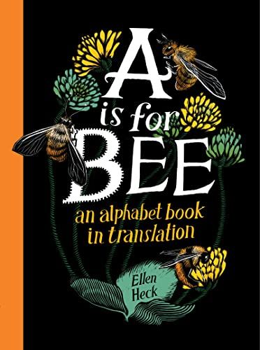 A Is for Bee: An alphabet book in translation by Ellen Heck