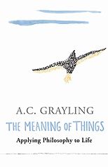 The best books on Ideas that Matter - The Meaning of Things by A C Grayling