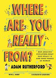 Where Are You Really From? Adam Rutherford, Adam Ming (illustrator) Where Are You Really From? Adam Rutherford, Adam Ming (illustrator)