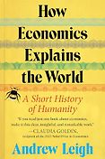 New Economics Books - How Economics Explains the World (US)/ The Shortest History of Economics (UK) by Andrew Leigh New Economics Books - How Economics Explains the World (US)/ The Shortest History of Economics (UK) by Andrew Leigh