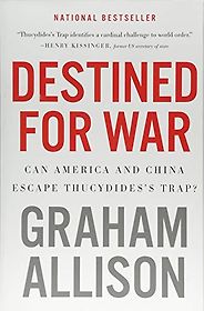 The best books on Effective Altruism - Destined for War: Can America and China Escape Thucydides's Trap? by Graham Allison