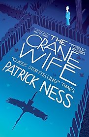 The Crane Wife by Patrick Ness The Crane Wife by Patrick Ness