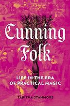 Cunning Folk: Life in the Era of Practical Magic by Tabitha Stanmore Cunning Folk: Life in the Era of Practical Magic by Tabitha Stanmore