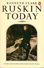 The best books on John Ruskin - Ruskin Today by Kenneth Clark The best books on John Ruskin - Ruskin Today by Kenneth Clark