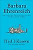 Had I Known: Collected Essays by Barbara Ehrenreich