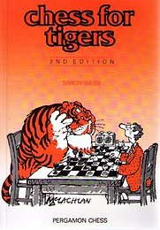 Chess for Tigers Simon Webb, Edward McLachlan (illustrator) Chess for Tigers Simon Webb, Edward McLachlan (illustrator)