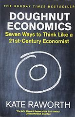The best books on Rethinking Economics - Doughnut Economics: Seven Ways to Think Like a 21st-Century Economist by Kate Raworth