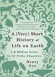 A (Very) Short History of Life on Earth: 4.6 Billion Years in 12 Chapters by Henry Gee A (Very) Short History of Life on Earth: 4.6 Billion Years in 12 Chapters by Henry Gee
