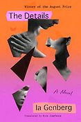The Best Novels in Translation: The 2024 International Booker Prize Shortlist - The Details: A Novel by Ia Genberg, translated by Kira Josefsson The Best Novels in Translation: The 2024 International Booker Prize Shortlist - The Details: A Novel by Ia Genberg, translated by Kira Josefsson
