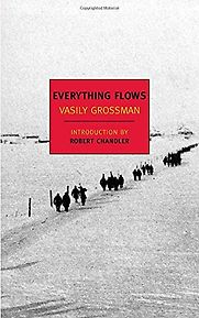Everything Flows by Vasily Grossman Everything Flows by Vasily Grossman