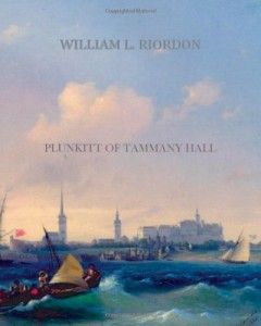 The best books on Urban Economics - Plunkitt of Tammany Hall by William L Riordon