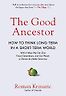 The Good Ancestor: How to Think Long-Term in a Short-Term World by Roman Krznaric