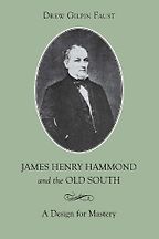 James Henry Hammond and the Old South: A Design for Mastery by Drew Gilpin Faust James Henry Hammond and the Old South: A Design for Mastery by Drew Gilpin Faust