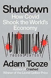Shutdown: How Covid Shook the World's Economy by Adam Tooze Shutdown: How Covid Shook the World's Economy by Adam Tooze