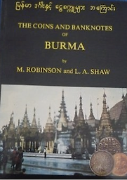 The Coins and Banknotes of Burma by M Robinson and L Shaw The Coins and Banknotes of Burma by M Robinson and L Shaw