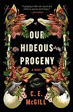Our Hideous Progeny by C. E. McGill Our Hideous Progeny by C. E. McGill