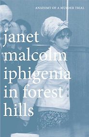 The best books on True Crime - Iphigenia in Forest Hills: Anatomy of a Murder Trial by Janet Malcolm The best books on True Crime - Iphigenia in Forest Hills: Anatomy of a Murder Trial by Janet Malcolm