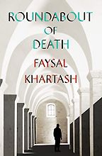 Roundabout of Death by Faysal Khartash & Max Weiss (translator) Roundabout of Death by Faysal Khartash & Max Weiss (translator)
