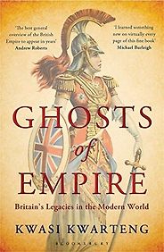 History Books by Tory Politicians - Ghosts of Empire: Britain's Legacies in the Modern World by Kwasai Kwarteng History Books by Tory Politicians - Ghosts of Empire: Britain's Legacies in the Modern World by Kwasai Kwarteng