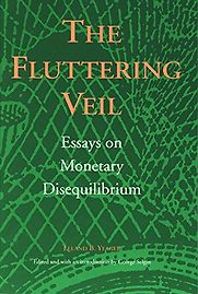 Fluttering Veil: Essays on Monetary Disequilibrium by Leland Yeager Fluttering Veil: Essays on Monetary Disequilibrium by Leland Yeager