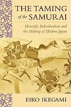 The best books on Samurai - The Taming of the Samurai: Honorific Individualism and the Making of Modern Japan by Eiko Ikegami